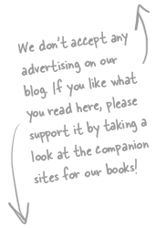 We don't accept any advertising on our blog. If you like what you read here, please support it by taking a look at the companion sites for our books!