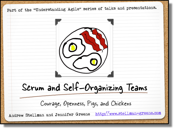 Scrum and Self-Organizing Teams: Courage, Openness, Pigs, and Chickens